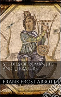 Studies of roman life and literature. E-book. Formato Mobipocket ebook di Frank Frost Abbott