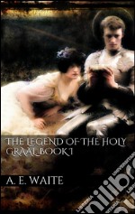 The Legend of the Holy Graal. Book I. E-book. Formato EPUB ebook