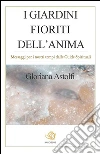 I giardini fioriti dell'anima. E-book. Formato EPUB ebook di Gloriana Astolfi