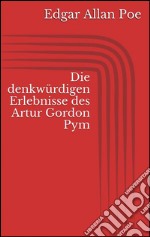 Die denkwürdigen erlebnisse des Artur Gordon Pym. E-book. Formato EPUB ebook