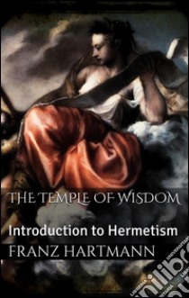The temple of wisdom. E-book. Formato Mobipocket ebook di Franz Hartmann