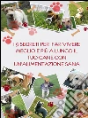 I 9 segreti per far vivere meglio e più a lungo il tuo cane con un'alimentazione sana. E-book. Formato EPUB ebook di Michele Sorrentino