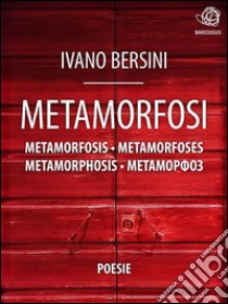 Metamorfosi Metamorfosis Metamorfoses Metamorphosis ??????????. E-book. Formato Mobipocket ebook di Ivano Bersini