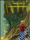 Il bosco profumato. E-book. Formato EPUB ebook di Chiara Lori