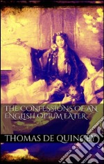 The confessions of an english opium eater. E-book. Formato EPUB ebook