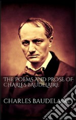 The Poems And Prose Of  Charles Baudelaire. E-book. Formato EPUB ebook