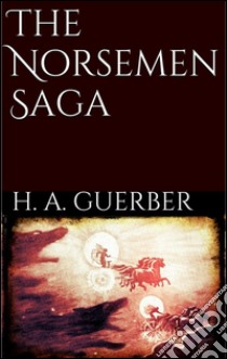 The Norsemen saga. E-book. Formato Mobipocket ebook di H. A. Guerber