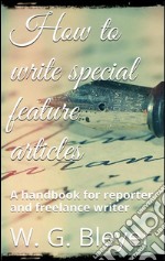 How to write special feature articles. E-book. Formato EPUB ebook