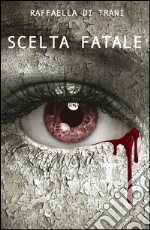 Scelta Fatale. E-book. Formato Mobipocket ebook