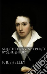 Selected Essays by Percy Bysshe Shelley. E-book. Formato Mobipocket ebook