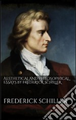 Aesthetical And Philosophical Essays by Frederick Schiller . E-book. Formato EPUB ebook