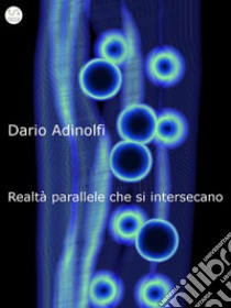 Realtà parallele che si intersecano. E-book. Formato EPUB ebook di Dario Adinolfi