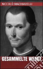 Niccolò Machiavelli - Gesammelte Werke. E-book. Formato EPUB ebook