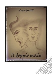 Il doppio male. E-book. Formato EPUB ebook di Luca Gentili