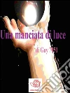 Una manciata di luce. E-book. Formato Mobipocket ebook di Guy 7051