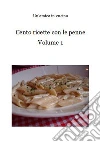Cento ricette con le penne: Volume 1. E-book. Formato PDF ebook di Un'amica in cucina