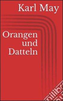 Orangen und datteln. E-book. Formato EPUB ebook di Karl May