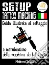 Setup tattoo machine. E-book. Formato PDF ebook