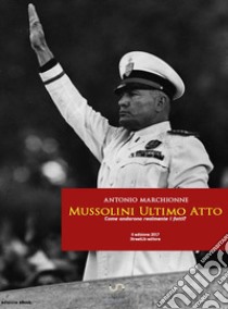 Mussolini Ultimo Atto 1945. E-book. Formato EPUB ebook di Antonio Marchionne