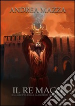 Il re mago e la grotta degli alchimisti innominati. E-book. Formato EPUB