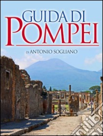 Guida di Pompei. E-book. Formato Mobipocket ebook di Antonio Sogliano