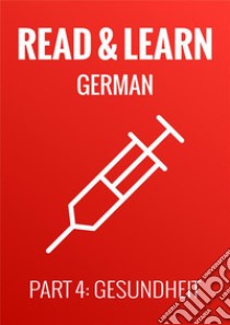 Read & Learn German - Deutsch lernen - Part 4: Gesundheit. E-book. Formato Mobipocket ebook di Anja Brzezinski