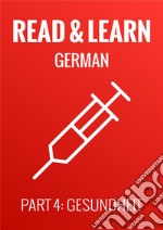 Read & Learn German - Deutsch lernen - Part 4: Gesundheit. E-book. Formato Mobipocket ebook