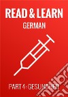 Read & Learn German - Deutsch lernen - Part 4: Gesundheit. E-book. Formato EPUB ebook di Anja Brzezinski