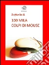 100mila colpi di mouse. E-book. Formato Mobipocket ebook di Raffaella B.