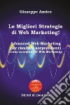 Le Migliori Strategie  di Web Marketing! Advanced Web Marketing per risultati sorprendenti Corso avanzato di Web Marketing - Con Licenza MRR e Diritti di rivendita . E-book. Formato PDF ebook