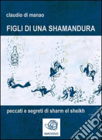 Figli di una... shamandura. E-book. Formato Mobipocket ebook di Claudio Di Manao