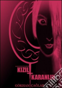 Kizil Karanlik. E-book. Formato PDF ebook di Gökhan Çaglar