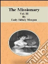 The Missionary: Vol. III. E-book. Formato Mobipocket ebook di Lady Sidney Morgan