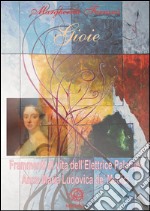 Gioie. Frammenti di vita dell'Elettrice Palatina Anna Maria Ludovica de' Medici. E-book. Formato PDF ebook