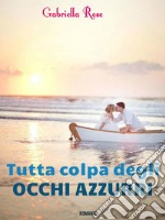 Tutta colpa degli occhi azzurri. E-book. Formato EPUB ebook