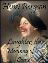 Laughter, the meaning of the comic. E-book. Formato EPUB ebook di Henri Bergson