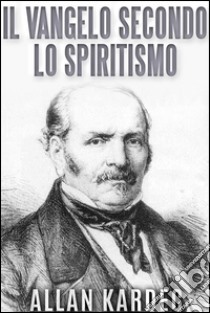 Il Vangelo secondo lo spiritismo. E-book. Formato EPUB ebook di Allan Kardec