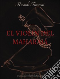 El violìn del maharajá. E-book. Formato PDF ebook di Ricardo Tronconi