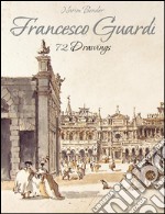 Francesco Guardi: 72 Drawings . E-book. Formato Mobipocket ebook