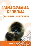 L'anagramma di derma (non madre, quell'altro). E-book. Formato EPUB ebook di Manuel Cerfeda