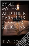 Bible myths and their parallels in other religions. E-book. Formato EPUB ebook di T. W. Doane