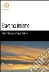 Eravamo insieme. E-book. Formato EPUB ebook di Gianluca Massimini