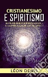 Cristianesimo e spiritismo - le prove della sopravvivenza - le comunicazioni con gli spiriti. E-book. Formato EPUB ebook