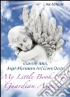 My Little Book Of Guardian Angels - Heavenly Adice, Angel Affirmations And Divine Quotes - How To Get In Touch With Your Spiritual Guides And Angels (Illustrated Edition). E-book. Formato Mobipocket ebook di Luise Wahrsam