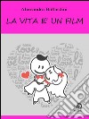 La vita è un film. E-book. Formato EPUB ebook