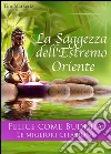 La Saggezza dell'Estremo Oriente - Felice come Buddha - Le migliori citazioni - Consigli per vivere felici (Edizione illustrata). E-book. Formato EPUB ebook di Tim Markertz
