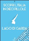 Scopri l'Italia in 10 Pillole - Lago di Garda. E-book. Formato EPUB ebook di Enw European New Multimedia Technologies