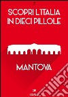 Scopri l'Italia in 10 Pillole - Mantova. E-book. Formato EPUB ebook di Enw European New Multimedia Technologies