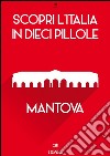 Scopri l'Italia in 10 Pillole - Mantova. E-book. Formato Mobipocket ebook