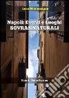Napoli: eventi e luoghi sovrannaturali. E-book. Formato EPUB ebook di Luca Montemagno